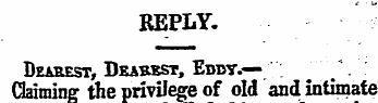 REPLY. Dearest, Deadest, Eddy. ^ \ Claim...