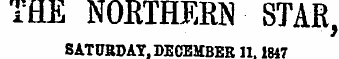 THE NORTHERN STAR, SATURDAY, DECEMBER 11.1847