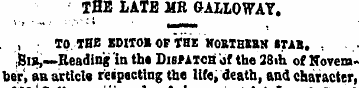 THE LATE ME GALLOWAY,. , TO THE IDITO» O...