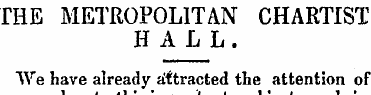 THE METROPOLITAN CHARTIST HALL. We have ...