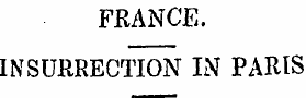 FRANCE. INSURRECTION IN PARIS