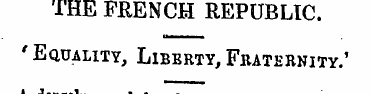 THE FRENCH REPUBLIC. ' Equality , Libert...
