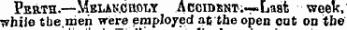 Perth.—MBUK.caotiY AccrDfiNi.«~Laat week, while tbe,men were employed at the open out on the