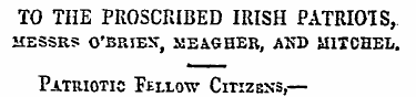 TO THE PROSCRIBED IRISH PATRIOTS, MESSRS...