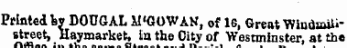 1 tl miu i naiiior Printed hy DOOGAL il'GOWAN , of 16, Great Winduai istreetv Haymarket, iu the City of Westminster, at the