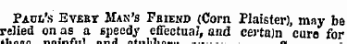 uiosu siuuuum PAOt's Evbbt Man's Fbiehd (Corn Plaister), may be relied on as a speedy effectual, and certain cure for