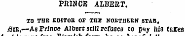 PRINCE ALBERT. TO THE EDITOB OF THE NOBT...