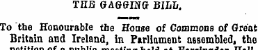 THE GAGGING BILL . To the Honourable the...