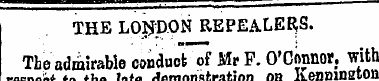 THE LONDON REPEALERS. The admirable cond...