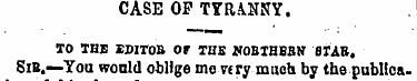 CASE OP TYRANNY. TO THE EDITOB Of THE WO...