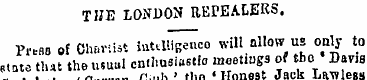 THE LONDON REPEALERS. Pmb of Ohwtist int...