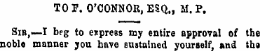 TO F. O'CONNOR, ESQ., M. P. Sib ,—I beg ...