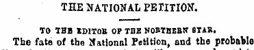 THE NATIONAL PETITION. TO THB IDITOB OP ...