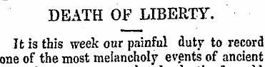 DEATH OF LIBERTY. It is this week our pa...