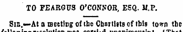 TO FEARGUS O'CONNOR, ESQ. M.P. Sib.— At ...