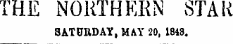 THE NORTHERN STAR SATURDAY, MAY 20, 1848.