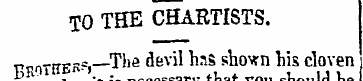 TO THE CHARTISTS. RBK?j __The devil hsS ...