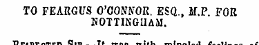 TO FEARGUS O'CONNOR. ESQ., M.P. FOR NOTT...