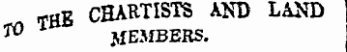 THB CHARTISTS AND LAND 1° JfEM BERS.