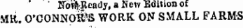 ' Nora-Ready, a New Edition of MR. O'CONNO&S WORK ON SMALL FARMS