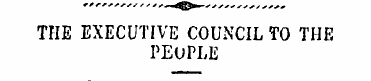 THE EXECUTIVE COUNCIL TO THE PEOPLE Fell...