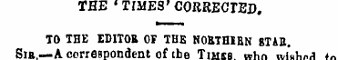 THE « TIMES' CORRECTED. TO THE EDITOR OF...