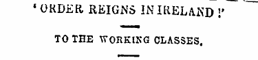 « ORDER REIGNS IN IRELAND !' TO THE WORK...