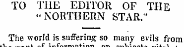 TO THE EDITOR OF THE -NORTHERN STAR." Th...