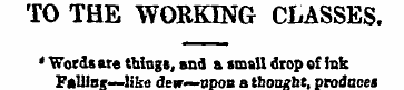TO THE WORKING CLASSES. • Words are thin...