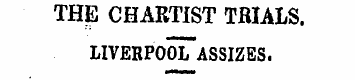 THE CHARTIST TRIALS. liverpooTassizes. t...