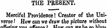 THE PRESENT. Merciful Providence! Creato...