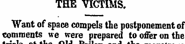 THE VICTIMS. Want of space compels the p...