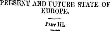 PRESENT AND FUTURE STATE OF EUROPE. Part...