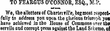 TO FEARGUS O'CONNOR, ESQ., M.P. We, the ...