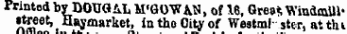 Printed by DOUG AL M'GOYTAN, of 16, Grea»; Windmill' * treat &gt; Haymarket, in tho Oity of Westmf- ster, atthi