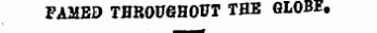 FAMED THROUGHOUT THE GLOBE,