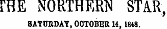 FHE NORTHERN STAR, SATURDAY, OCTOBER 14, 1848.