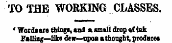 TOTflE WORKING CLASSES. ' Words are thin...