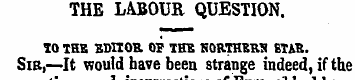 THE LABOUR QUESTION. 10 THS KDITOa OF TH...