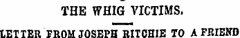 THE WHIG VICTIMS. LETTER FROM JOSEPH RIT...