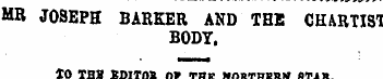 MR JOSEPH BARKER AND THE CHARTIST BODY. ...