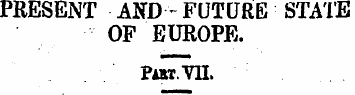 PRESENT AND - FUTURE STATE OP EUROPE. Pa...