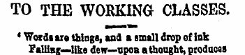 TO THE WORKING CLASSES. • Words ara thin...