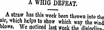 A WHIG DEFEAT. A straw has this week bee...