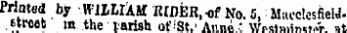 Printed by WILLIAM RIDER, of No. 5, MaocksfielJ.. street m. the parish of'St.' Anne ; wvsi,»in«»»V at