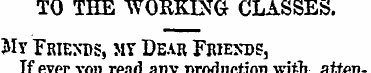 TO THE WORKING CLASSES. My Friemjs, my D...