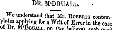 DR. M'DOUALL. ^ We understand that Mr. R...