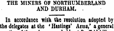 THE MINERS OF NORTHUMBERLAND AND DURHAM....