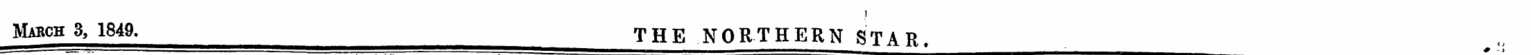 i March 3, 1849. ^^ THE NORTHERN STAR. t...