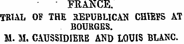 FRANCE. TRIAL OF THE REPUBLICAN CHIESS A...